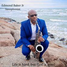 Edmond Baker Jr. - Life is Hard, But God is Good