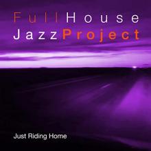 Full House Jazz Project - Just Riding Home