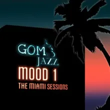 GOM JAZZ - Mood 1 The Miami Sessions