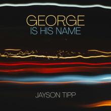 Jayson Tipp - George Is His Name cover