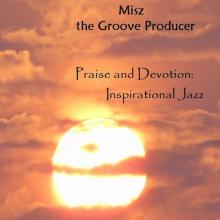 Misz The Groove Producer - Praise and Devotion: Inspirational Jazz