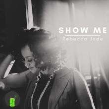 Rebecca Jade - Show Me