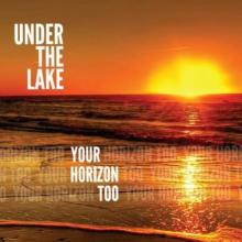 Under The Lake - Your Horizon Too