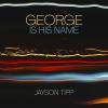 Jayson Tipp - George Is His Name cover